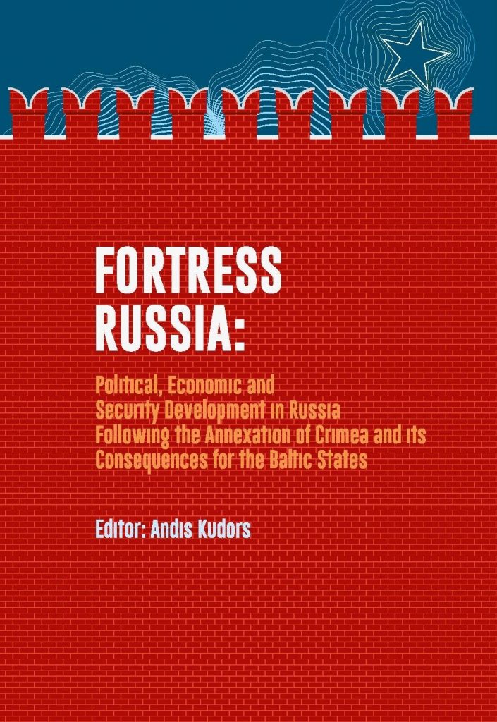 Fortress Russia: Political, Economic, and Security Development in Russia Following the Annexation of Crimea and its Consequences for the Baltic States